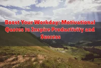 Boost Your Workday: Motivational Quotes to Inspire Productivity and Success Boost Your Workday: Motivational Quotes to Inspire Productivity and Success