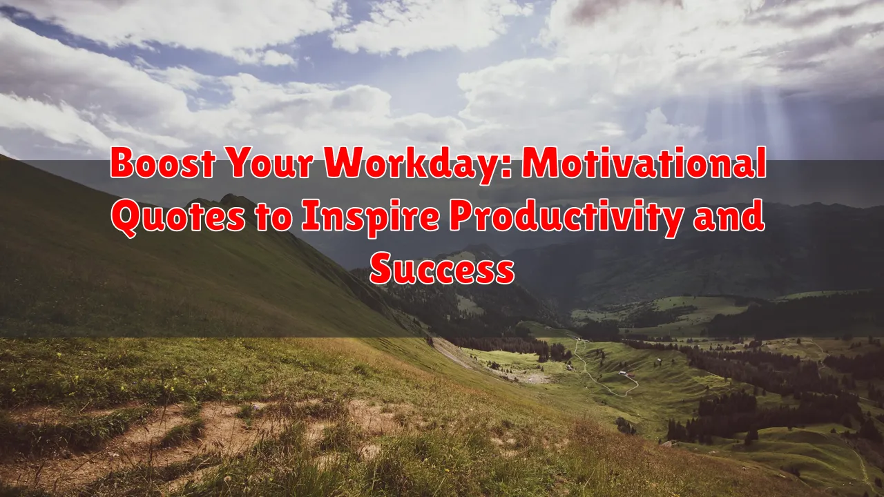 Boost Your Workday: Motivational Quotes to Inspire Productivity and Success