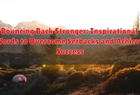 Bouncing Back Stronger: Inspirational Words to Overcome Setbacks and Achieve Success Bouncing Back Stronger: Inspirational Words to Overcome Setbacks and Achieve Success