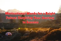 Motivational Words for a Bright Future: Inspiring Your Journey to Success Motivational Words for a Bright Future: Inspiring Your Journey to Success