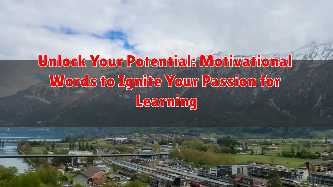 Unlock Your Potential: Motivational Words to Ignite Your Passion for Learning