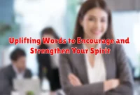 Uplifting Words to Encourage and Strengthen Your Spirit
