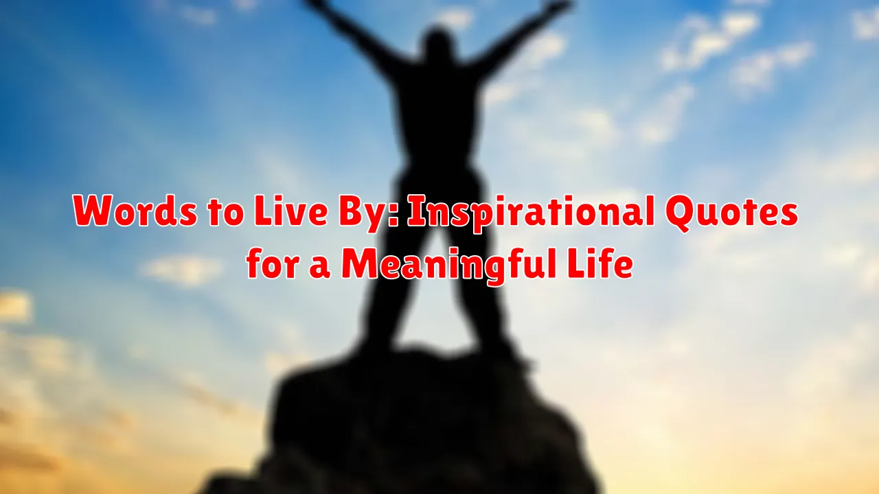 Words to Live By: Inspirational Quotes for a Meaningful Life